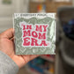 In My Mom Era Sticker