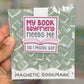 My Book Boyfriend Needs Me Magnetic Bookmark